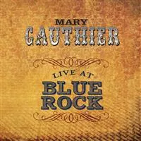 Live at Blue Rock - Mary Gauthier