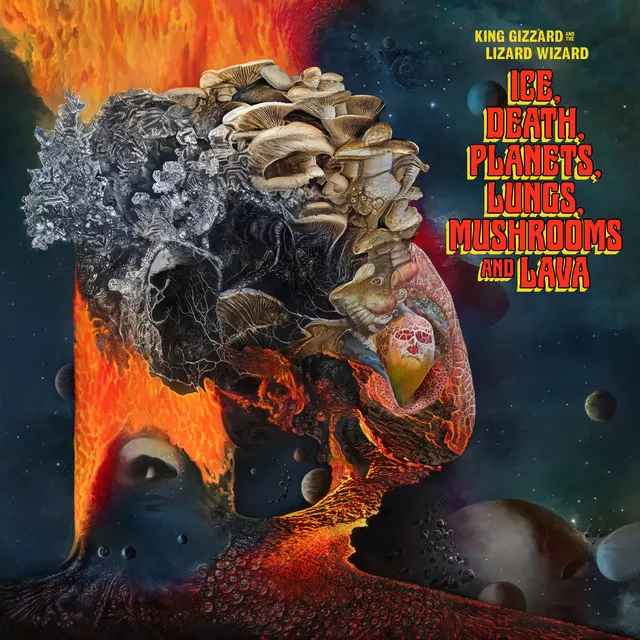 Ice, Death, Planets, Lungs, Mushrooms And Lava - King Gizzard & The Lizard Wizard 