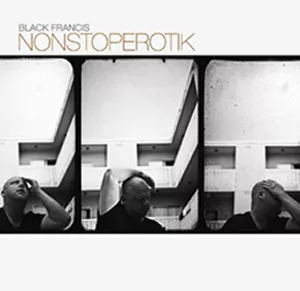 Nonstoperotik - Black Francis