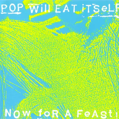 Now for a feast (25th Anniversary Edition) - Pop Will Eat Itself