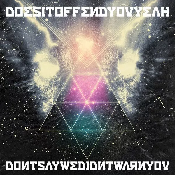 Don’t Say We Didn’t Warn You  - Does It Offend You, Yeah?