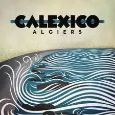 Algiers - Calexico